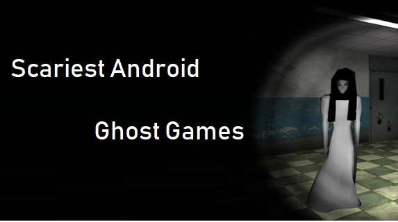 Best Scariest Android Ghost Games