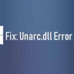 Fix Unarc.dll Missing Error Windows 10 & 11