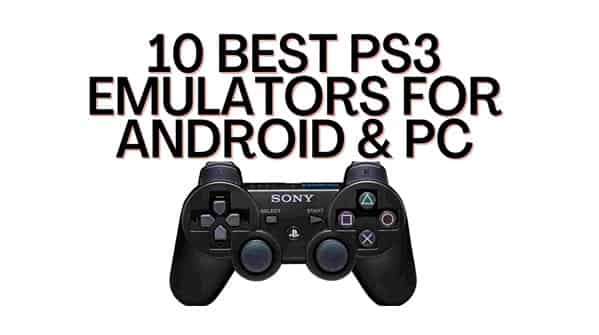 Best PS3 Emulators for Android & PC