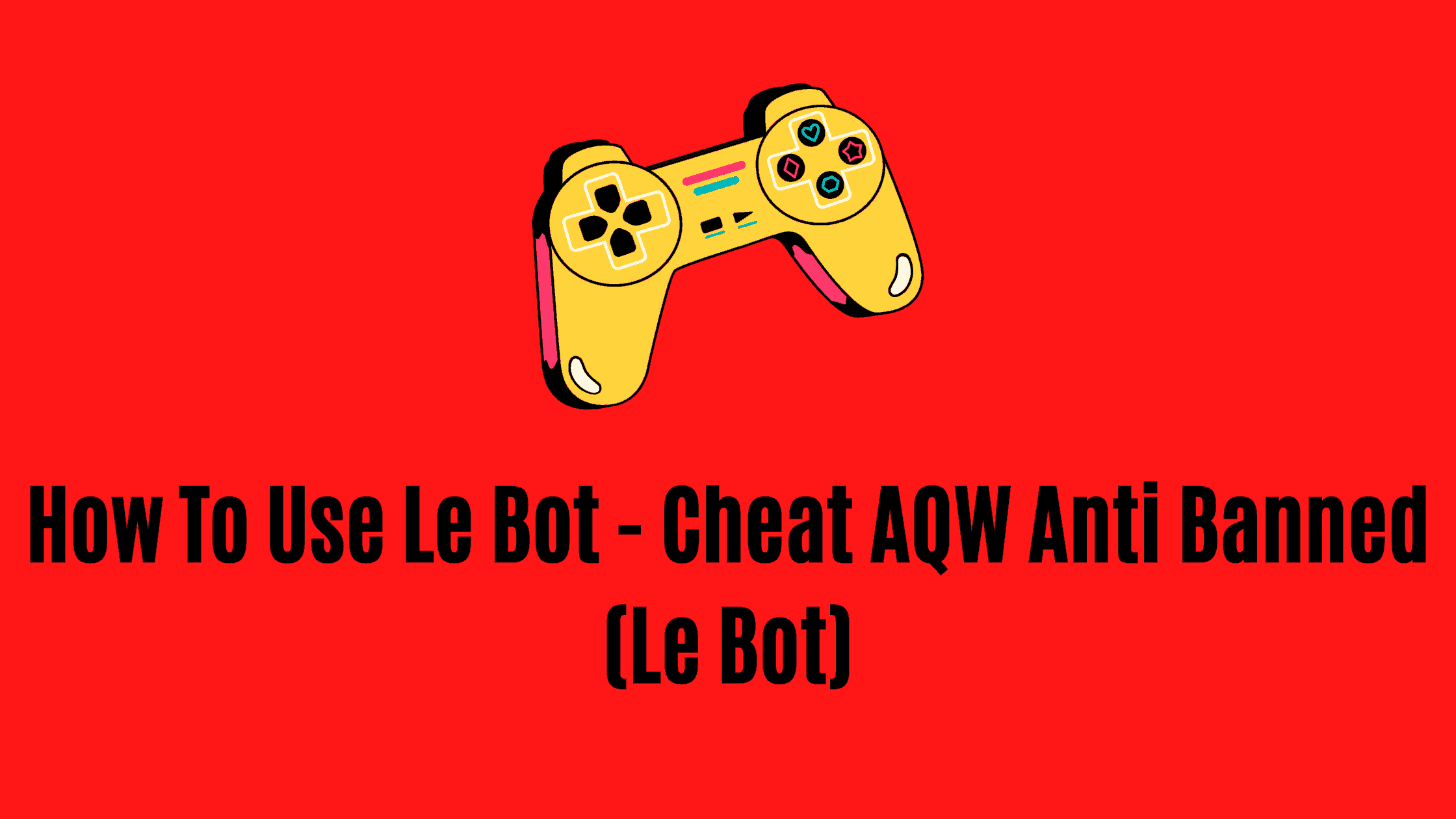 How To Use Le Bot - Cheat AQW Anti Banned (Le Bot)